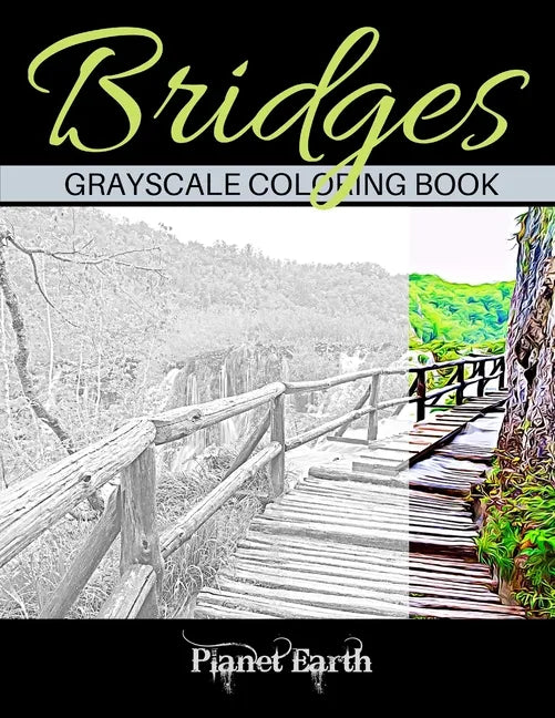 Bridges Grayscale Coloring Book: Beautiful Bridges in the Forest. Grayscale Coloring Book for Adults. - Paperback