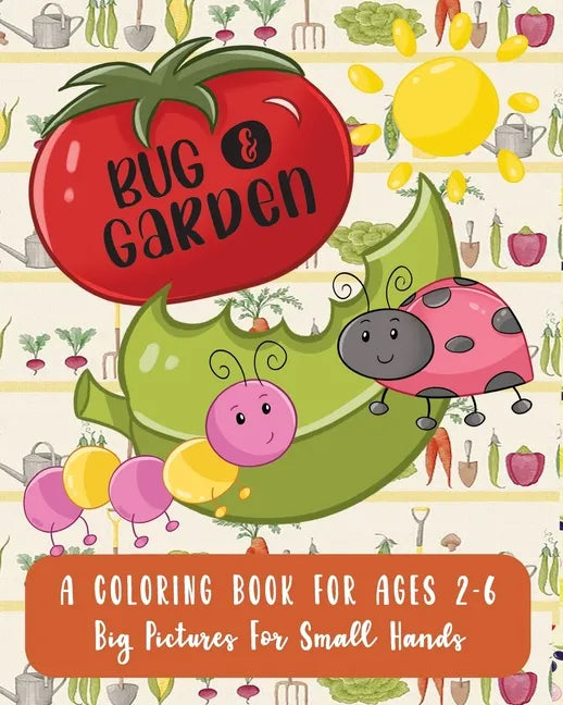 Bug and Garden: A Coloring Book For Ages 2-6: Big Pictures For Small Hands - Paperback