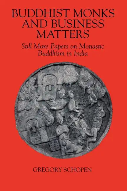 Buddhist Monks and Business Matters: Still More Papers on Monastic Buddhism in India - Paperback