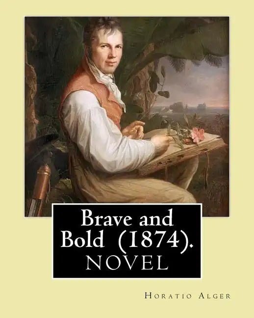 Brave and Bold (1874). By: Horatio Alger: Horatio Alger Jr. ( January 13, 1832 - July 18, 1899) was a prolific 19th-century American writer. - Paperback