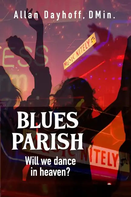 Blues Parish: Will We Dance in Heaven? - Paperback
