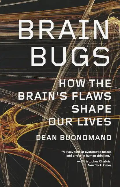Brain Bugs: How the Brain's Flaws Shape Our Lives - Paperback