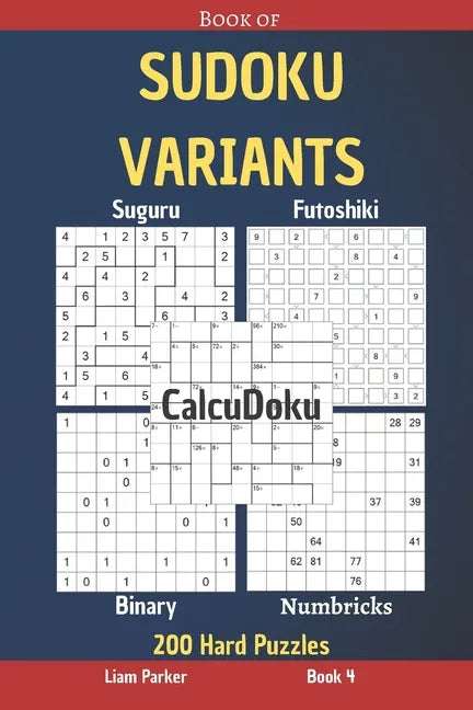 Book of Sudoku Variants - Suguru, Futoshiki, Binary, Numbricks, CalcuDoku - 200 Hard Puzzles Book 4 - Paperback