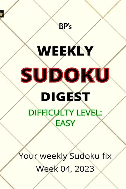 Bp's Weekly Sudoku Digest - Difficulty Easy - Week 04, 2023 - Paperback