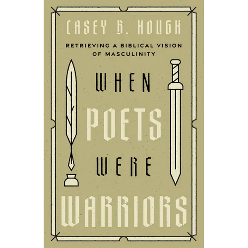 When Poets Were Warriors: Retrieving a Biblical Vision of Masculinity - Paperback