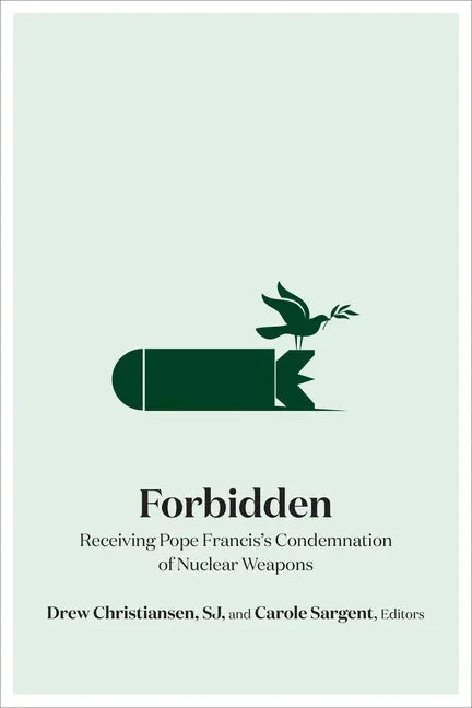 Forbidden: Receiving Pope Francis's Condemnation of Nuclear Weapons - Hardcover