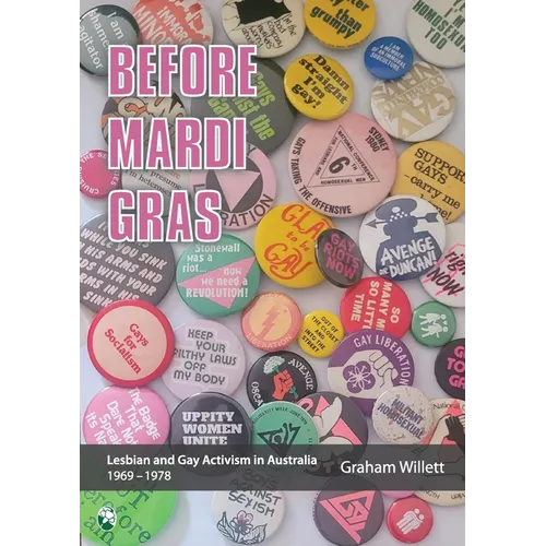 Before Mardi Gras: Lesbian and gay activism in Australia, 1969-1978: Lesbian and Gay activism in Australia, 1969 - 1978 - Paperback