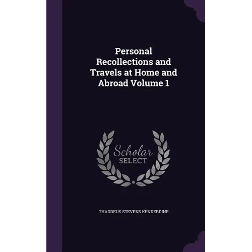 Personal Recollections and Travels at Home and Abroad Volume 1 - Hardcover