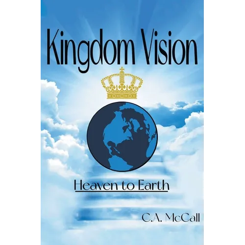 Kingdom Vision: Heaven to Earth - Paperback