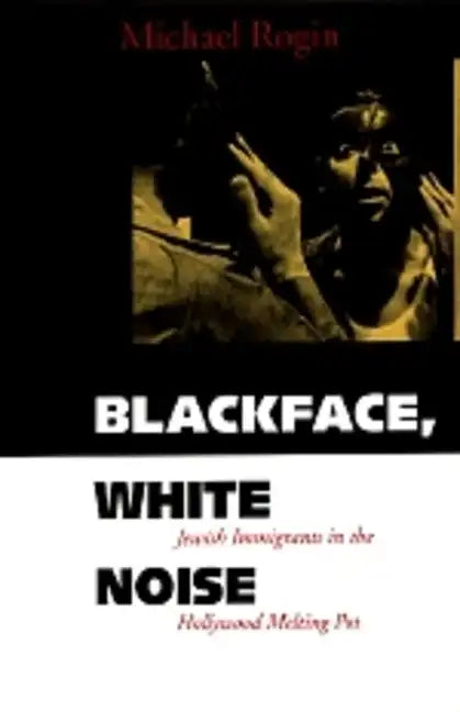 Blackface, White Noise: Jewish Immigrants in the Hollywood Melting Pot - Paperback