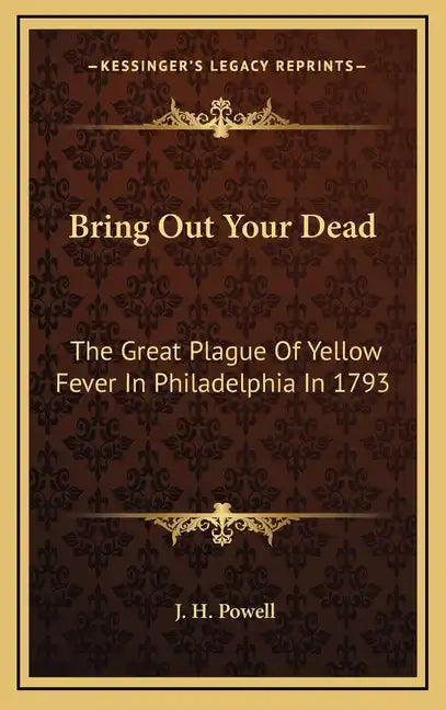 Bring Out Your Dead: The Great Plague of Yellow Fever in Philadelphia in 1793 - Hardcover