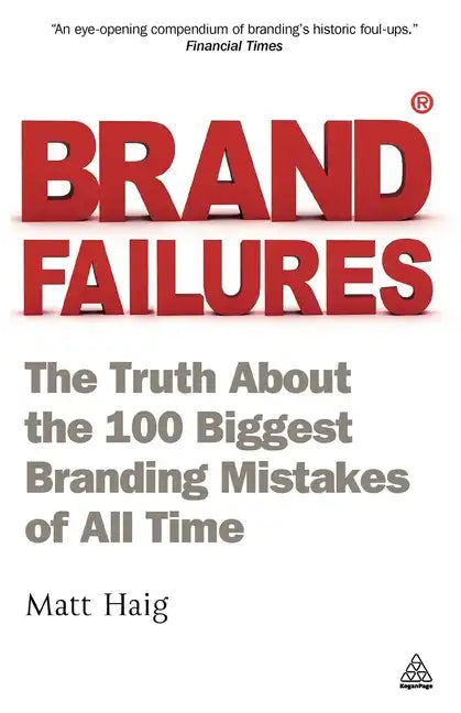 Brand Failures: The Truth about the 100 Biggest Branding Mistakes of All Time - Paperback