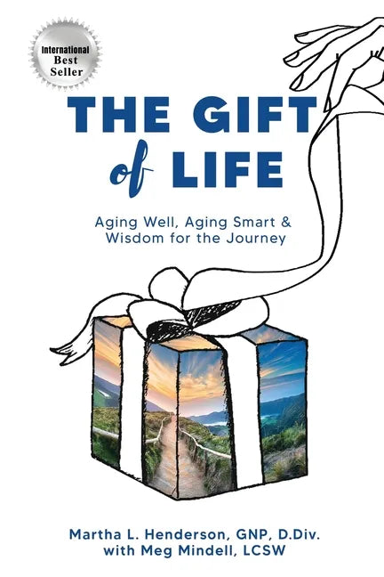 The Gift of Life: Aging Well, Aging Smart and Wisdom for the Journey - Paperback