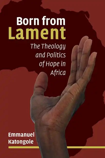 Born from Lament: The Theology and Politics of Hope in Africa - Paperback