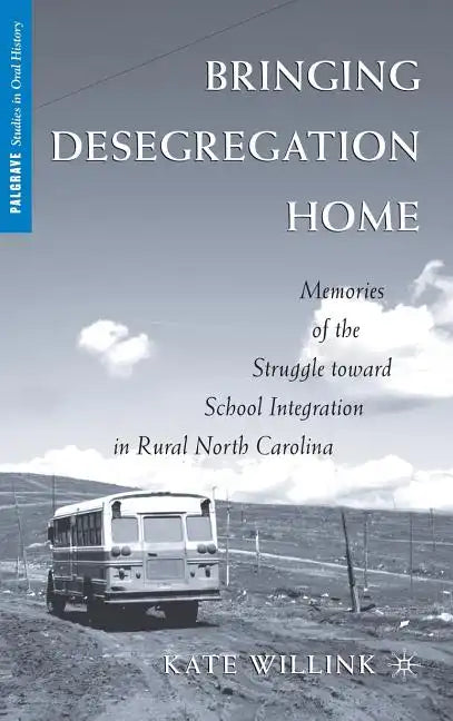 Bringing Desegregation Home: Memories of the Struggle Toward School Integration in Rural North Carolina - Hardcover