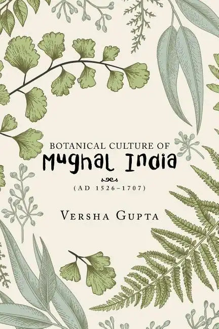Botanical Culture of Mughal India: (Ad 1526-1707) - Paperback