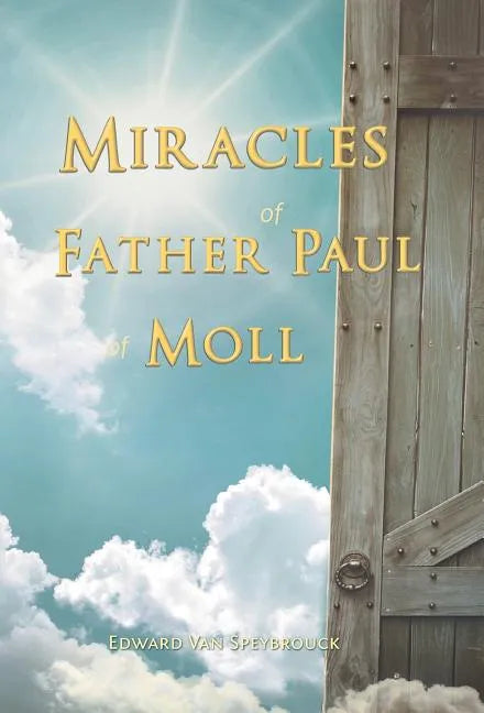 The Miracles of Father Paul of Moll: The Great Power of the Medal of St. Benedict - Hardcover