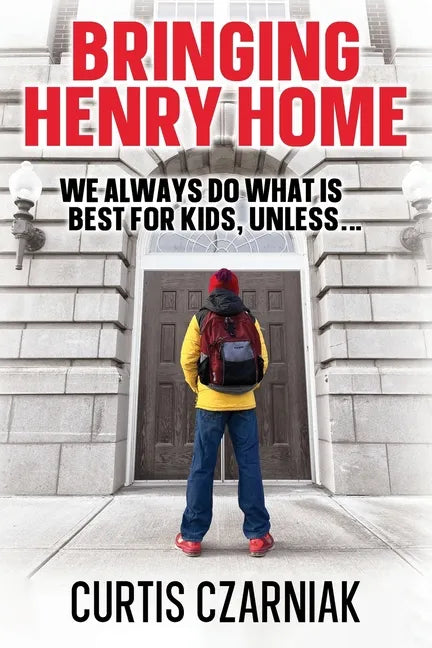 Bringing Henry Home: We always do what is best for kids, unless . . . - Paperback