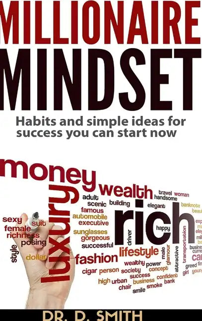Millionaire Mindset: Habits and Simple Ideas for Success You Can Start Now - Hardcover