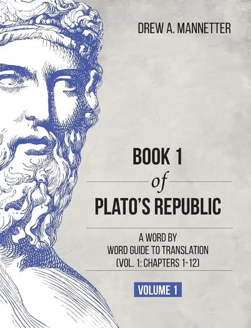 Book 1 of Plato's Republic: A Word by Word Guide to Translation (Vol. 1: Chapters 1-12) - Paperback