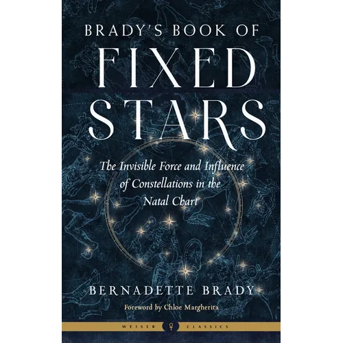Brady's Book of Fixed Stars: The Invisible Force and Influence of Constellations in the Natal Chart - Paperback