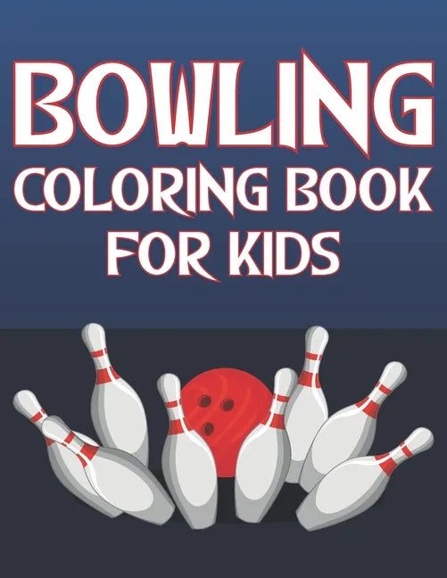Bowling Coloring Book For Kids: Fun Bowling Sports Activity Book For Boys And Girls With Unique Illustrations of Bowling - Paperback