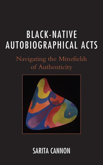 Black-Native Autobiographical Acts: Navigating the Minefields of Authenticity - Hardcover