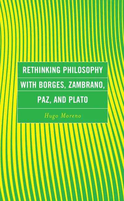 Rethinking Philosophy with Borges, Zambrano, Paz, and Plato - Hardcover