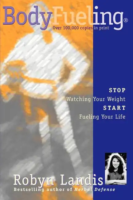 Bodyfueling: Stop Watching Your Weight Start Fueling Your Life - Paperback