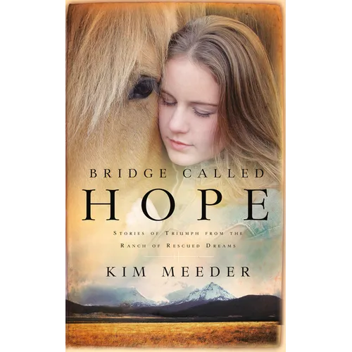 Bridge Called Hope: Stories of Triumph from the Ranch of Rescued Dreams - Paperback