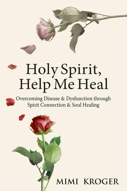 Holy Spirit, Help Me Heal: Overcoming Disease & Dysfunction through Spirit Connection & Soul Healing - Paperback