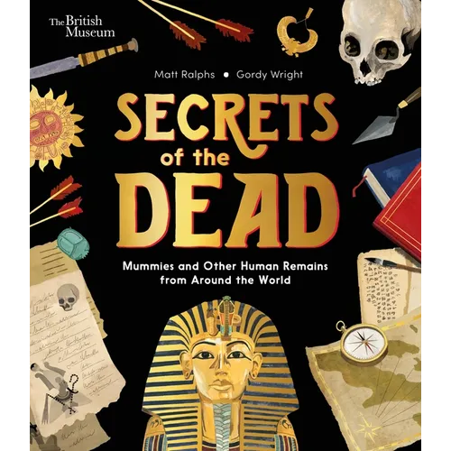Secrets of the Dead: Mummies and Other Human Remains from Around the World - Hardcover