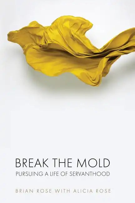 Break The Mold: pursuing a life of servanthood - Paperback