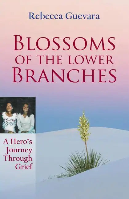 Blossoms of the Lower Branches, a Hero's Journey Through Grief - Paperback