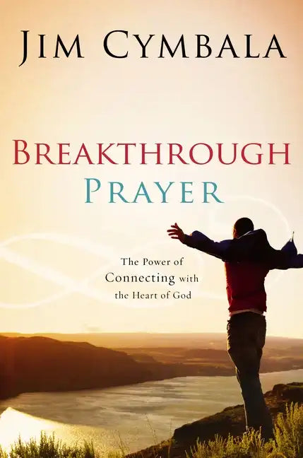 Breakthrough Prayer: The Secret of Receiving What You Need from God - Paperback