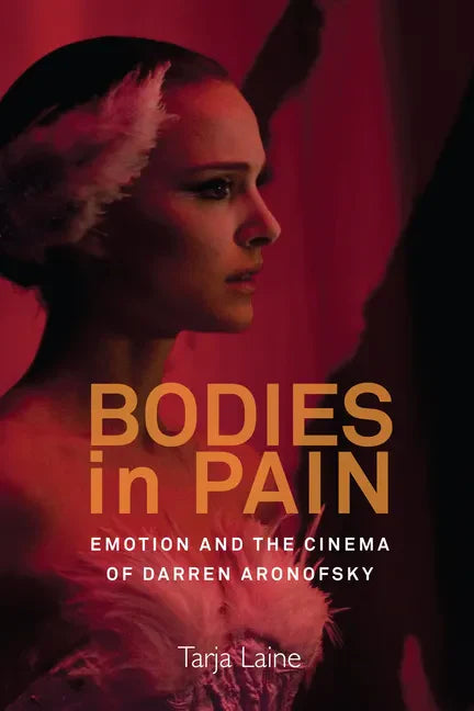 Bodies in Pain: Emotion and the Cinema of Darren Aronofsky - Paperback