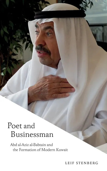 Poet and Businessman: Abd Al-Aziz Al-Babtain and the Formation of Modern Kuwait - Paperback