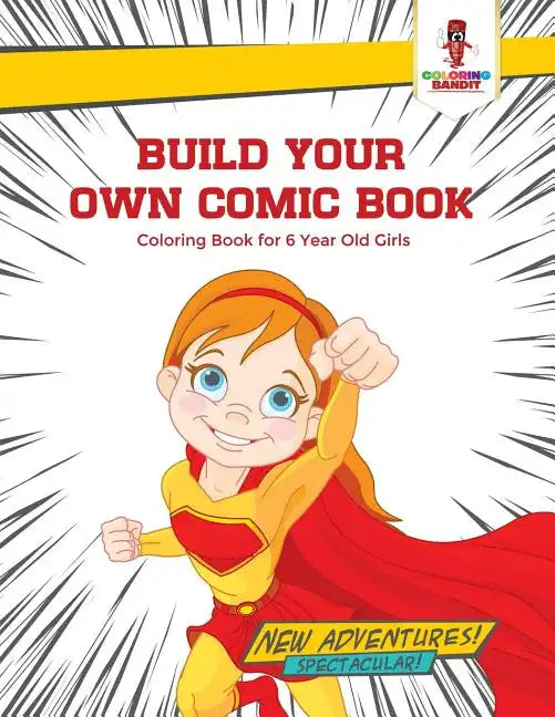 Build Your Own Comic Book: Coloring Book for 6 Year Old Girls - Paperback