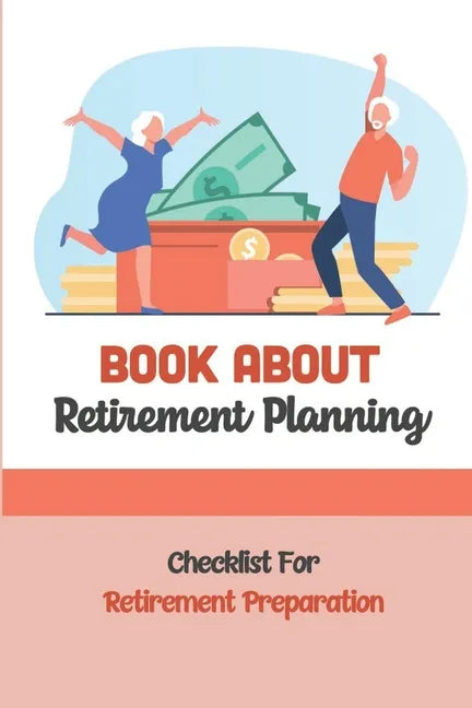 Book About Retirement Planning: Checklist For Retirement Preparation: Retirement Planning - Paperback