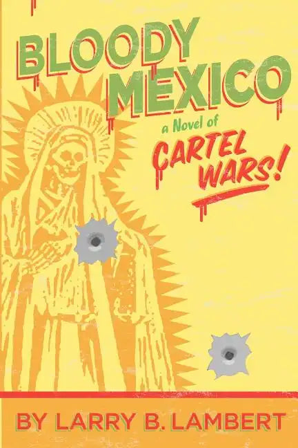Bloody Mexico: a novel of Cartel Wars - Paperback