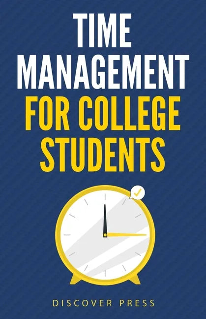 Time Management for College Students: How to Create Systems for Success, Exceed Your Goals, and Balance College Life - Paperback