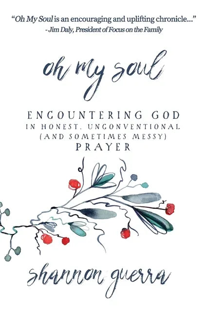 Oh My Soul: Encountering God in Honest, Unconventional (and Sometimes Messy) Prayer - Hardcover