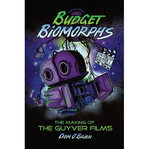 Budget Biomorphs: The Making of The Guyver Films - Paperback