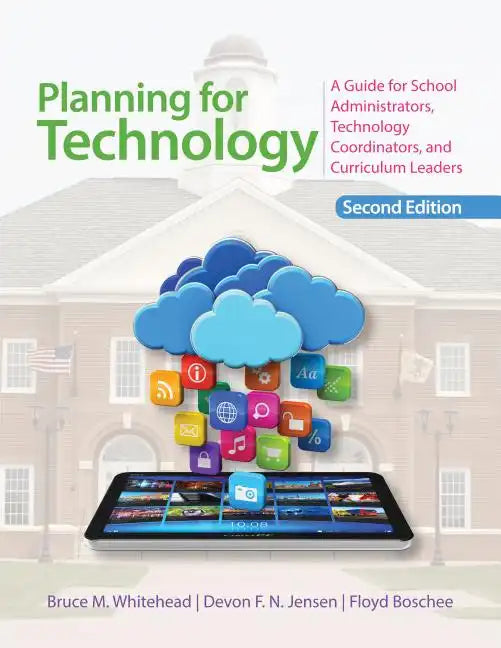 Planning for Technology: A Guide for School Administrators, Technology Coordinators, and Curriculum Leaders - Paperback