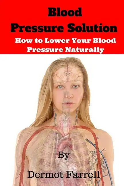 Blood Pressure Solution: How to Lower Blood Pressure Naturally - Paperback