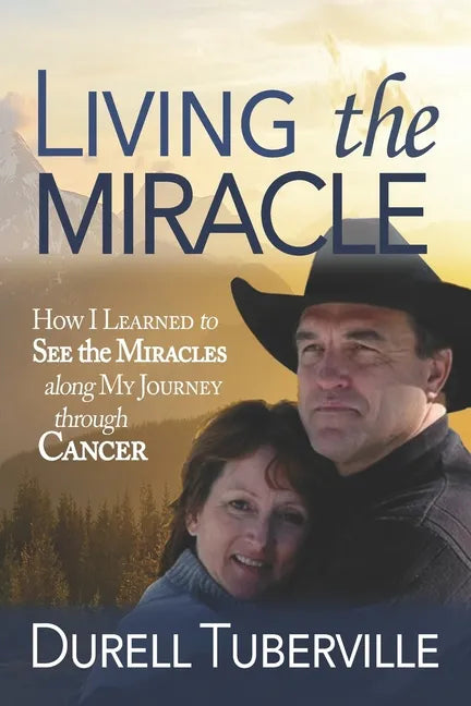 Living the Miracle: How I Learned to See the Miracles along My Journey through Cancer - Paperback