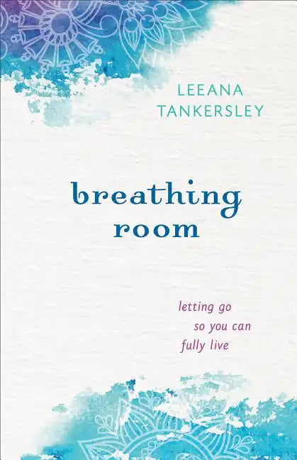 Breathing Room: Letting Go So You Can Fully Live - Paperback
