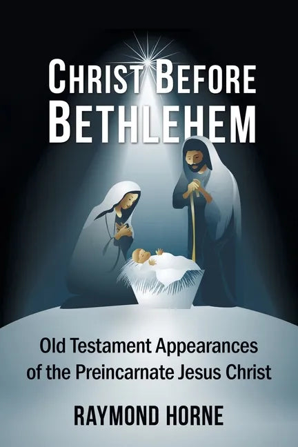 Christ Before Bethlehem: Old Testament Appearances of the Preincarnate Jesus Christ - Paperback