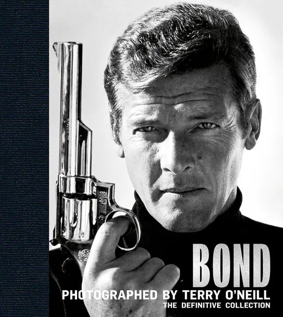 Bond: Photographed by Terry O'Neill: The Definitive Collection - Hardcover