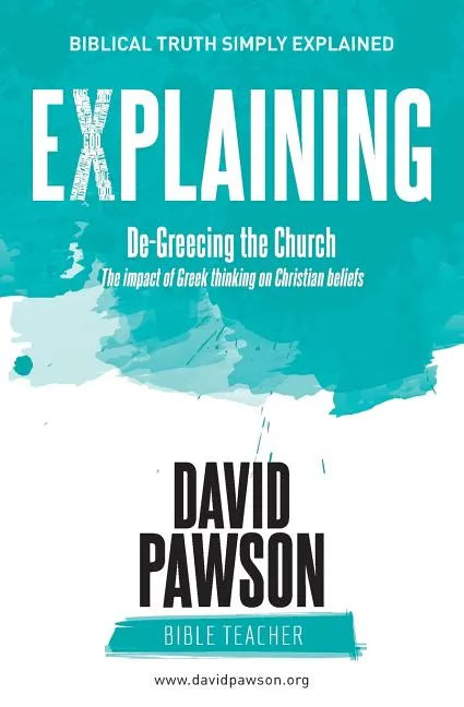EXPLAINING De-Greecing the Church: The impact of Greek thinking on Christian Beliefs - Paperback